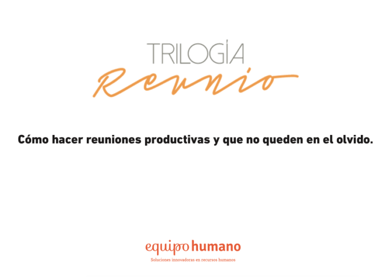 Trilogía reunio I – Hacer reuniones productivas y que no queden en el olvido