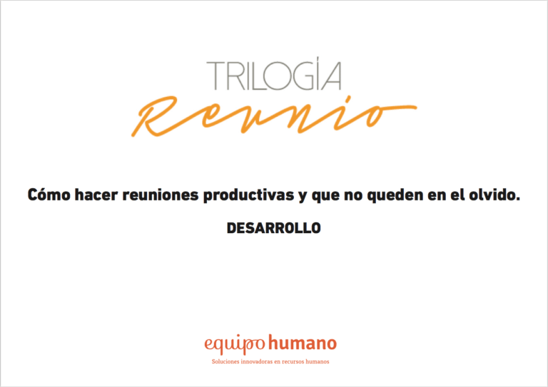 Trilogía reunio II – Hacer reuniones productivas y que no queden en el olvido