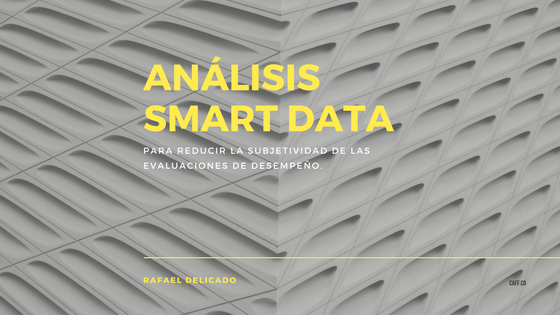 Análisis SMART DATA para reducir la subjetividad de las evaluaciones de desempeño.