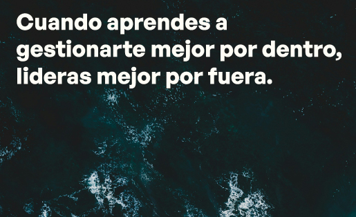 Autoliderazgo: Cuando aprendes a gestionarte mejor por dentro, lideras mejor por fuera