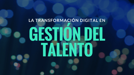 La transformación digital de la Gestión del Talento