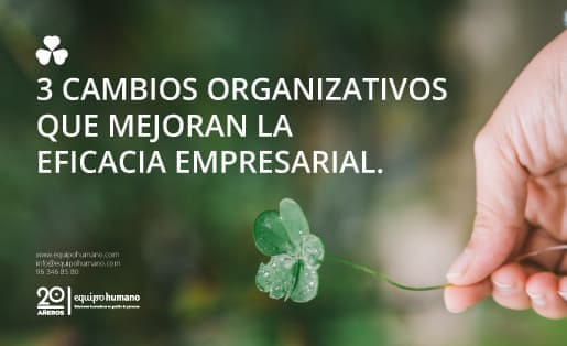 3 cambios organizativos que mejoran la eficacia empresarial.