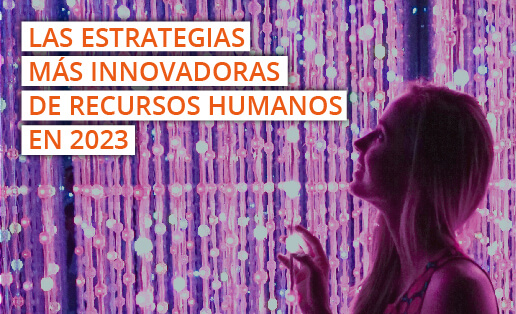 Estrategias más innovadoras de recursos humanos de 2023