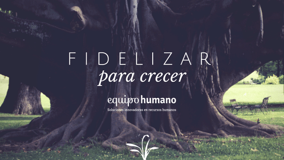 Fidelizar para crecer