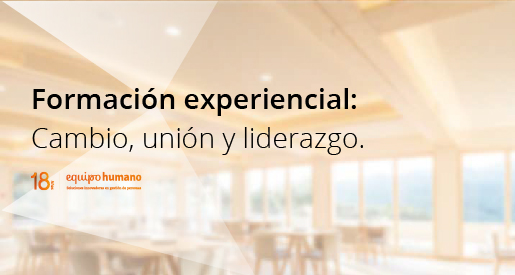 Formación experiencial: cambio, la unión y liderazgo.</br>6 de Mayo