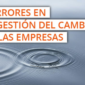 3 errores en la gestión del cambio en las empresas