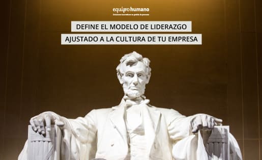 Define el modelo de liderazgo ajustado a la cultura de tu empresa.