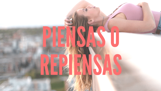 Piensas o repiensas – learning by doing