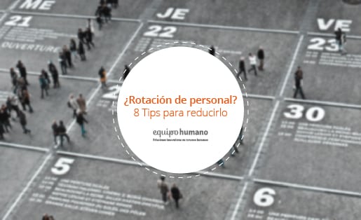 ¿Rotación de personal? 8 Tips para reducirla