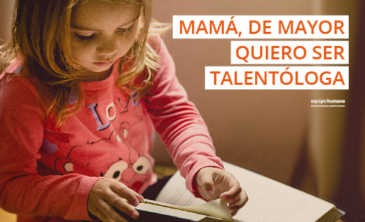 Mamá, de mayor quiero ser talentóloga